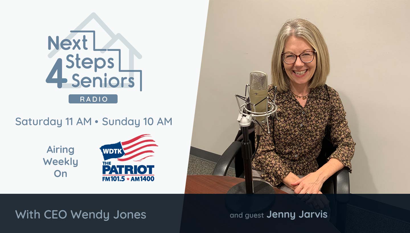 Next Steps 4 Seniors Radio Saturday 11AM & Sunday 10AM Weekly on WDTK The Patrial FM 101.5 / AM 1400 Featuring Guest Jenny Jarvis